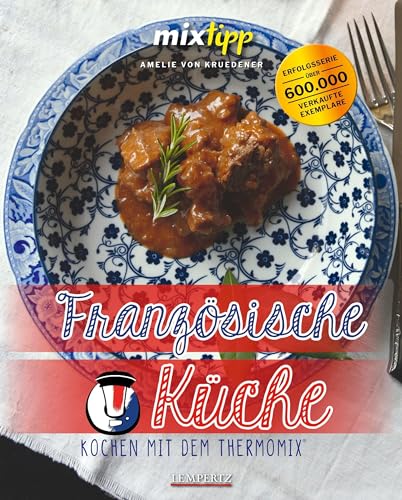 mixtipp: Französische Küche: Thermomixen® wie Gott in Frankreich (Kochen mit dem Thermomix®) von Edition Lempertz