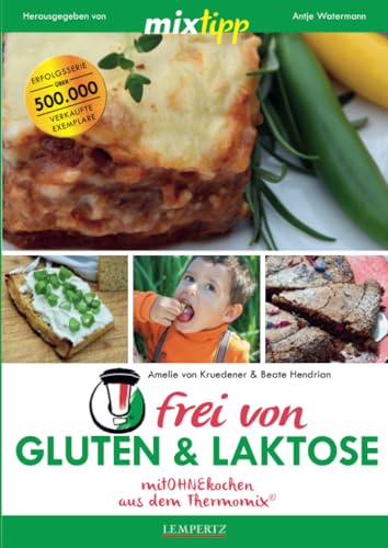 mixtipp: Gluten-& Laktosefrei: mitOHNEkochen aus dem Thermomix® (Kochen mit dem Thermomix®)