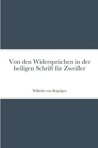 Von den Widersprüchen in der heiligen Schrift für Zweifler