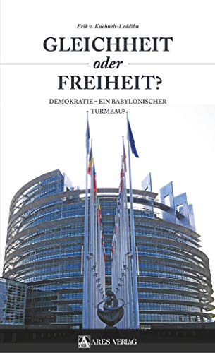 Gleichheit oder Freiheit?: Demokratie – ein babylonischer Turmbau? von ARES Verlag