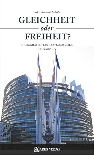 Gleichheit oder Freiheit?: Demokratie – ein babylonischer Turmbau? von ARES Verlag