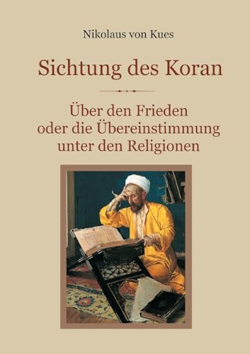Sichtung des Koran - Über den Frieden oder die Übereinstimmung unter den Religionen (Schätze der christlichen Literatur) von BoD – Books on Demand