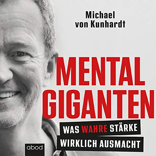 Mentalgiganten: Was wahre Stärke wirklich ausmacht von ABOD Verlag GmbH