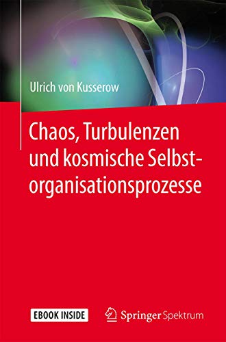 Chaos, Turbulenzen und kosmische Selbstorganisationsprozesse: E-Book inside von Springer Spektrum