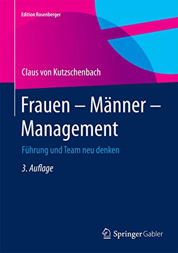 Frauen – Männer – Management: Führung und Team neu denken (Edition Rosenberger)