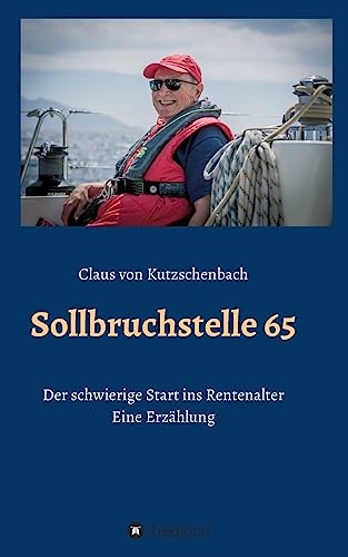 Sollbruchstelle 65: Der schwierige Übergang ins Rentenalter - eine Erzählung von tredition