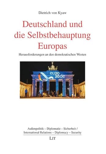 Deutschland und die Selbstbehauptung Europas: Herausforderungen an den demokratischen Westen (Außenpolitik) von LIT Verlag