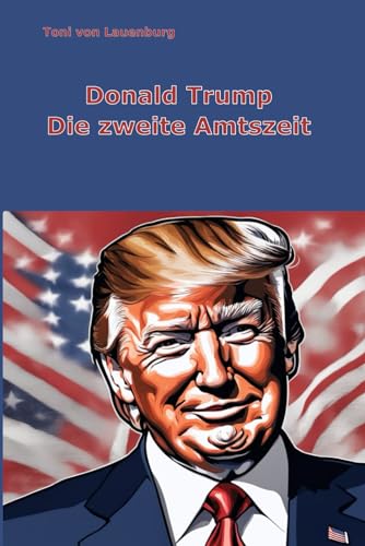 Donald Trump: Die zweite Amtszeit von Independently published