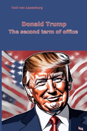 Donald Trump: The second term of office von Independently published
