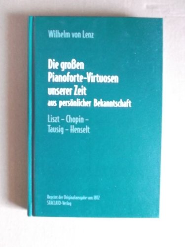 Die großen Pianoforte-Virtuosen unserer Zeit aus persönlicher Bekanntschaft. Liszt-Chopin-Tausig-Henselt.