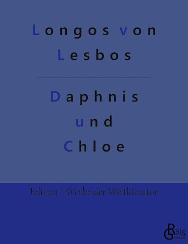 Daphnis und Chloe (Edition Werke der Weltliteratur)