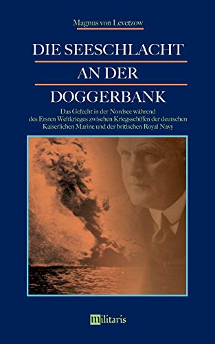 Die Seeschlacht an der Doggerbank: Das Gefecht in der Nordsee während des Ersten Weltkrieges zwischen Kriegsschiffen der deutschen Kaiserlichen Marine und der britischen Royal Navy von Edition Militaris