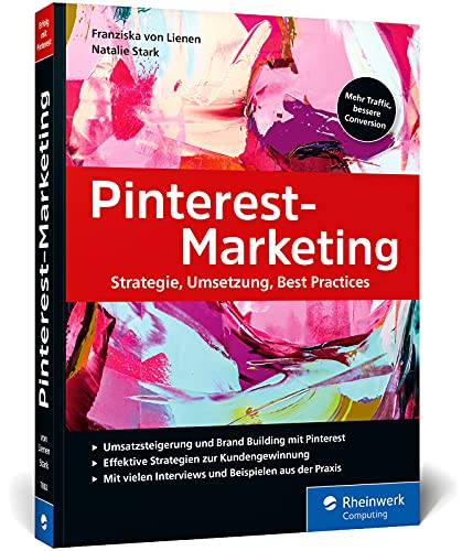 Pinterest-Marketing: Erfolgreiches Online-Marketing mit Pinterest. Inkl. SEO, strategische Planung, Werbeanzeigen und Pinterest Analytics von Rheinwerk Verlag GmbH