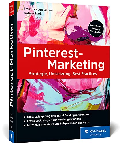 Pinterest-Marketing: Erfolgreiches Online-Marketing mit Pinterest. Inkl. SEO, strategische Planung, Werbeanzeigen und Pinterest Analytics von Rheinwerk Computing