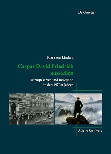 Caspar David Friedrich ausstellen: Retrospektiven und Rezeption in den 1970er Jahren (Ars et Scientia, 28) von de Gruyter