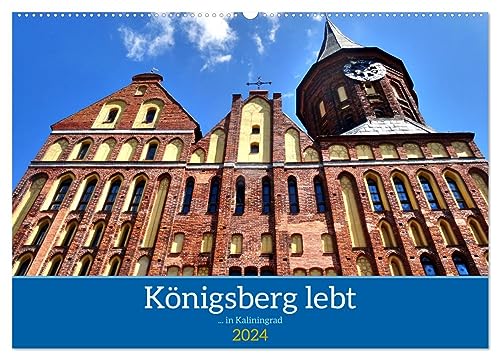 Königsberg lebt - ... in Kaliningrad (Wandkalender 2024 DIN A2 quer), CALVENDO Monatskalender: Das deutsche Erbe im russischen Kaliningrad (CALVENDO Orte) von Calvendo