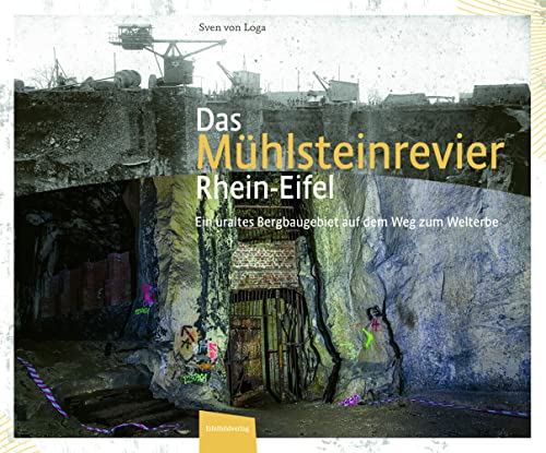 Das Mühlsteinrevier Rhein-Eifel: Ein uraltes Bergbaugebiet auf dem Weg zum Welterbe Das Mühlsteinrevier Rhein-Eifel: Ein uraltes Bergbaugebiet auf dem Weg zum Welterbe