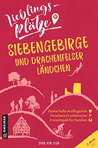 Lieblingsplätze Siebengebirge und Drachenfelser Ländchen: Aktual. Nachauflage 2022 (Lieblingsplätze im GMEINER-Verlag)