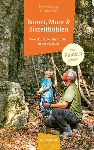 Römer, Moor und Eiszeithöhlen: Geo-Exkursionen für Familien in der Nordeifel Römer, Moor und Eiszeithöhlen: Geo-Exkursionen für Familien in der Nordeifel von Eifelbildverlag GmbH