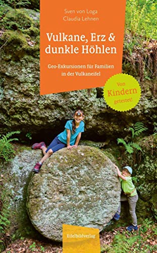 Vulkane, Erz und dunkle Höhlen: Geo-Exkursionen für Familien in der Vulkaneifel: Geo-Exkursionen für Familien in der Eifel