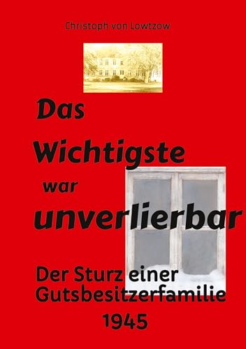 Das Wichtigste war unverlierbar. Eine Biographie aus dem Ende des 2. Weltkriegs - realistisch und trotzdem immer wieder zum Schmunzeln.: Der Sturz ... Hilflosigkeit. Ein Buch über Elternliebe.