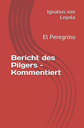 Bericht des Pilgers – Kommentiert: El Peregrino von Independently Published