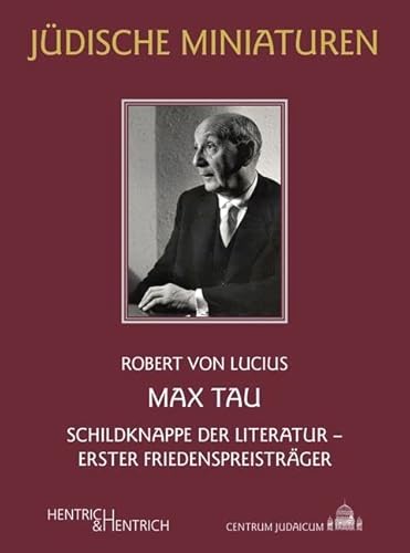 Max Tau: Schildknappe der Literatur – Erster Friedenspreisträger (Jüdische Miniaturen: Herausgegeben von Hermann Simon)