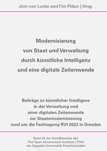 Modernisierung von Staat und Verwaltung durch künstliche Intelligenz und eine digitale Zeitenwende: Beiträge zu künstlicher Intelligenz in der ... der Zeppelin Universität Friedrichshafen) von epubli