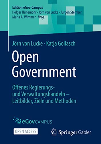 Open Government: Offenes Regierungs- und Verwaltungshandeln – Leitbilder, Ziele und Methoden (Edition eGov-Campus) von Springer Gabler