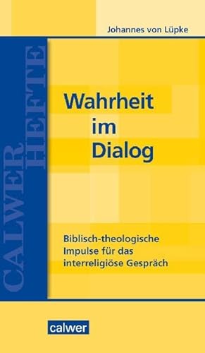 Wahrheit im Dialog: Biblisch-theologische Impulse für das interreligiöse Gespräch (Calwer Hefte) von Calwer Verlag GmbH