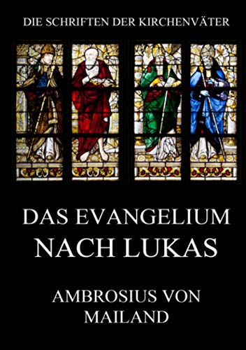 Das Evangelium nach Lukas: Kommentar (mit Ausschluss der Leidensgeschichte) (Die Schriften der Kirchenväter, Band 5) von Jazzybee Verlag