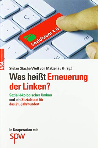 Was heißt Erneuerung der Linken?: Sozial-ökologischer Umbau und ein Sozialstaat für das 21. Jahrhundert