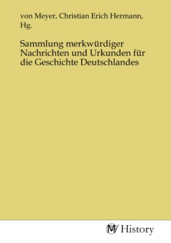 Sammlung merkwürdiger Nachrichten und Urkunden für die Geschichte Deutschlandes von MV-History