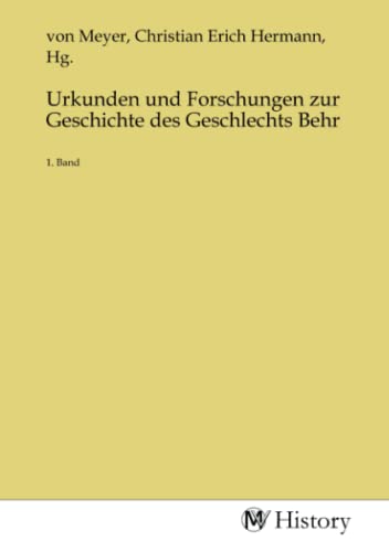 Urkunden und Forschungen zur Geschichte des Geschlechts Behr: 1. Band