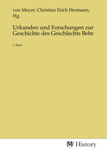 Urkunden und Forschungen zur Geschichte des Geschlechts Behr: 1. Band