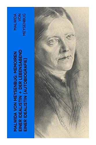 Malwida von Meysenbug: Memoiren einer Idealistin + Der Lebensabend einer Idealistin (Autobiografie): Band 1&2