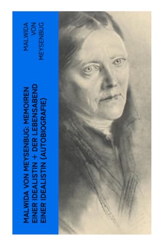 Malwida von Meysenbug: Memoiren einer Idealistin + Der Lebensabend einer Idealistin (Autobiografie): Band 1&2