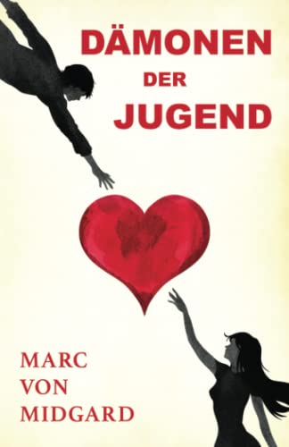 Dämonen der Jugend: Wunden, die die Zeit nicht heilt - Herzzerreißend, berührend - Ein Liebesroman