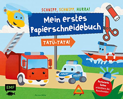 Schnipp, Schnipp, Hurra – Mein erstes Papierschneidebuch: Tatü-Tata! Einsatzfahrzeuge von Polizei, Feuerwehr und Co.: Formen ausschneiden und aufkleben – für Kinder ab 3 Jahren mit perforierten Seiten von Edition Michael Fischer / EMF Verlag