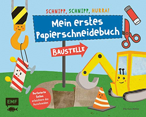 Schnipp, schnipp, hurra! Mein erstes Papierschneidebuch – Baustelle: Formen ausschneiden und aufkleben – für Kinder ab 3 Jahren mit perforierten Seiten