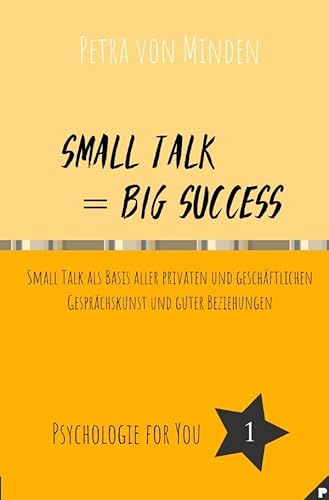 Psychologie for You / Small Talk = Big Success: Small Talk als Basis aller privaten und geschäftlichen Gesprächskunst und guter Beziehungen von epubli