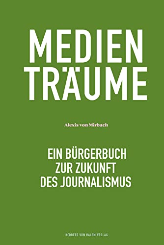 Medienträume: Ein Bürgerbuch zur Zukunft des Journalismus von Herbert von Halem Verlag
