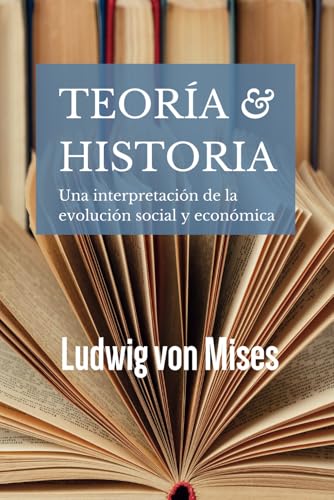 Teoría e historia: Una interpretación de la evolución social y económica von Independently published