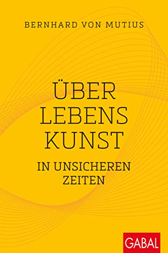 Über Lebenskunst in unsicheren Zeiten (Dein Leben)