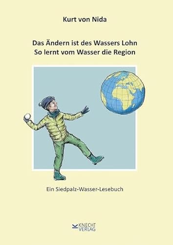 Das Ändern ist des Wassers Lohn. So lernt vom Wasser die Region: Ein Siedpalz-Wasser-Lesebuch Das Ändern ist des Wassers Lohn. So lernt vom Wasser die Region: Ein Siedpalz-Wasser-Lesebuch