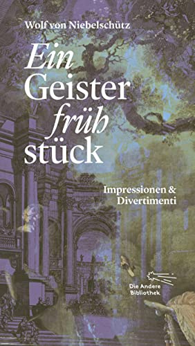 Ein Geisterfrühstück: Impressionen & Divertimenti (Die Andere Bibliothek, Band 460)