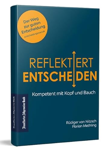 Reflektiert Entscheiden: Kompetent mit Kopf und Bauch, 2. Auflage - Ein Praxis-Ratgeber von Frankfurter Allgemeine Buch