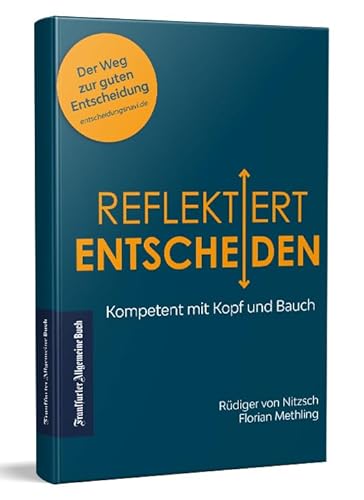 Reflektiert Entscheiden: Kompetent mit Kopf und Bauch, 2. Auflage - Ein Praxis-Ratgeber von Frankfurter Allgemeine Buch