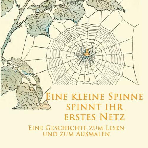 Eine kleine Spinne spinnt ihr erstes Netz: Eine Geschichte zum Lesen und zum Ausmalen (Münchner Bilderbogen 1)