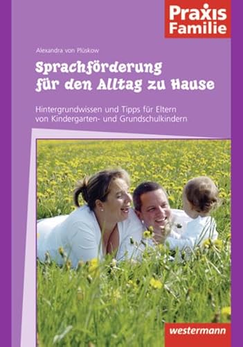 Praxis Familie / Sprache: Praxis Familie: Sprachförderung für den Alltag zu Hause: Hintergrundwissen und Tipps für Eltern von Kindergarten- und Grundschulkindern von Westermann Schulbuchverlag